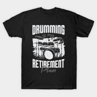 Drumming Is My Retirement Plan Drummer Gift T-Shirt